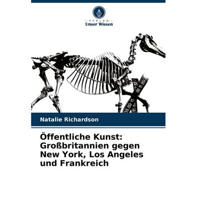 Öffentliche Kunst: Großbritannien gegen New York, Los Angeles und Frankreich, Taschenbuch von Natalie Richardson, Verlag Unser Wissen,