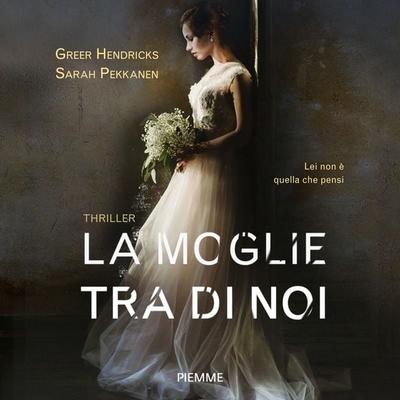 La moglie tra di noi - Sarah Pekkanen,Greer Hendricks, Audio, 9788858550502