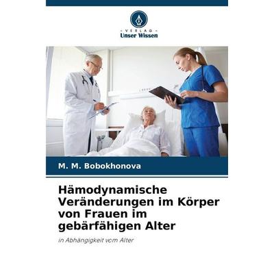Hämodynamische Veränderungen im Körper von Frauen im gebärfähigen Alter, Taschenbuch von ¿. ¿. Bobokhonova, Verlag Unser Wissen, 978-620-9-33818-2
