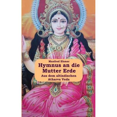Hymnus an die Mutter Erde, Taschenbuch von Manfred Ehmer, Tredition, 978-3-384-09972-3