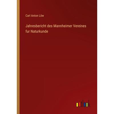 Jahresbericht des Mannheimer Vereines fur Naturkunde, Taschenbuch von Carl Anton Löw, Outlook, 978-3-368-39117-1
