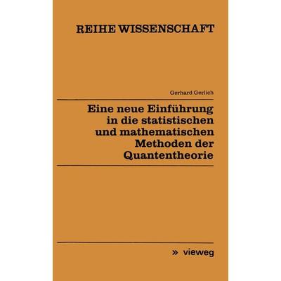 Eine neue Einführung in die statistischen und mathematischen Methoden der Quantentheorie, Taschenbuch von Gerhard Gerlich, Vieweg & Teubner,