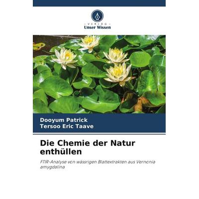 Die Chemie der Natur enthüllen, Taschenbuch von Dooyum Patrick,Tersoo Eric Taave, Verlag Unser Wissen, 978-620-8-41047-6