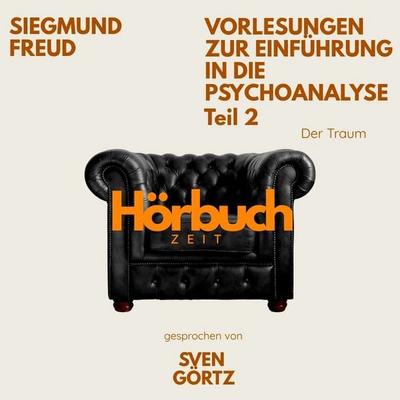 Vorlesungen zur Einführung in die Psychoanalyse. Teil 2: Der Traum. - Hörbuchzeit,Sigmund Freud, Audio, 9783754520109