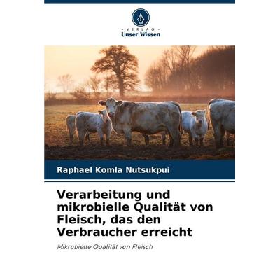 Verarbeitung und mikrobielle Qualität von Fleisch, das den Verbraucher erreicht, Taschenbuch von Raphael Komla Nutsukpui, Verlag Unser Wissen,