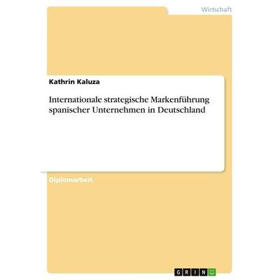 Internationale strategische Markenführung spanischer Unternehmen in Deutschland, Taschenbuch von Kathrin Kaluza, GRIN, 978-3-656-76663-6