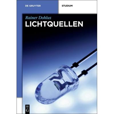 Lichtquellen, Taschenbuch von Rainer Dohlus, De Gruyter, 978-3-11-035131-6