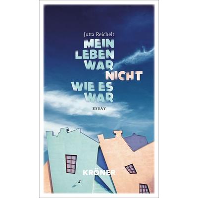 Mein Leben war nicht, wie es war, Taschenbuch von Jutta Reichelt, Alfred Kröner Verlag, 978-3-520-91301-2