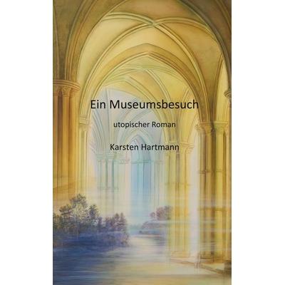 Ein Museumsbesuch, Taschenbuch von Karsten Hartmann, BoD – Books on Demand, 978-3-7519-7835-4