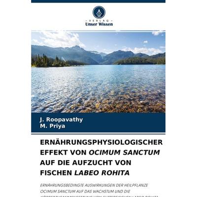 ERNÄHRUNGSPHYSIOLOGISCHER EFFEKT VON OCIMUM SANCTUM AUF DIE AUFZUCHT VON FISCHEN LABEO ROHITA, Taschenbuch von J. Roopavathy,M. Priya, Verlag Unser
