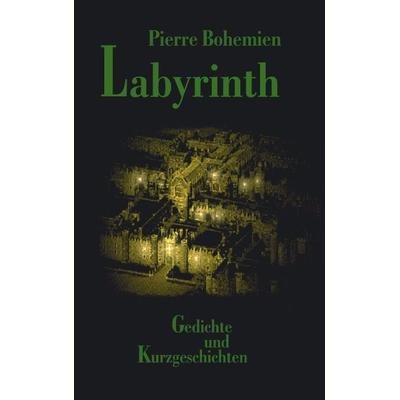 Labyrinth, Taschenbuch von Pierre Bohemien, BoD – Books on Demand, 978-3-8311-2056-7