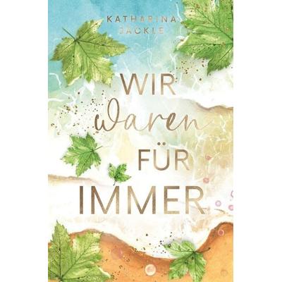Wir waren für immer, Taschenbuch von Katharina Jäckle, Tolino media, 978-3-8194-1116-8