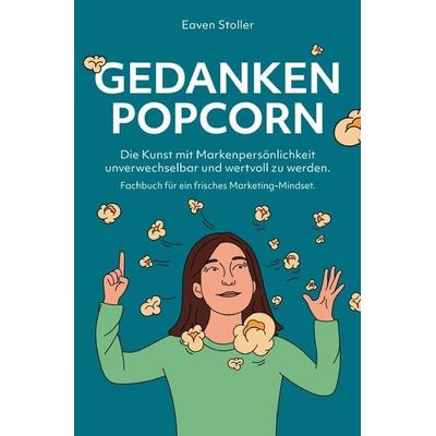 Gedankenpopcorn - Fachbuch für ein frisches Marketing-Mindset, Taschenbuch von Eaven Stoller, Epubli, 978-3-8190-8482-9