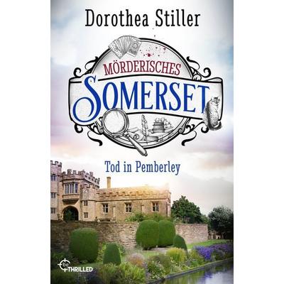 Mörderisches Somerset - Tod in Pemberley, Taschenbuch von Dorothea Stiller, BeThrilled, 978-3-7413-0388-3
