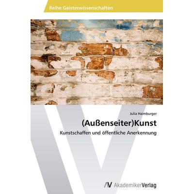 (Außenseiter)Kunst, Taschenbuch von Julia Haimburger, AV Akademikerverlag, 978-3-639-45621-9