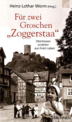 Heinz-Lothar Worm - Für zwei Groschen Zoggerstaa: Oberhessen erzählen aus ihrem Leben - Preis vom 09.10.2026 07:28:09 h