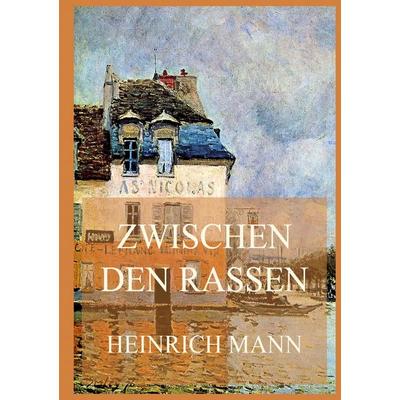 Zwischen den Rassen, Taschenbuch von Heinrich Mann, BoD - Books on Demand, 978-3-8496-6842-6