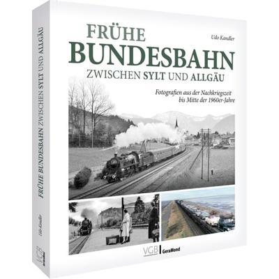 Frühe Bundesbahn zwischen Sylt und Allgäu, Gebundene Ausgabe von Udo Kandler, Geramond, 978-3-9870224-6-3