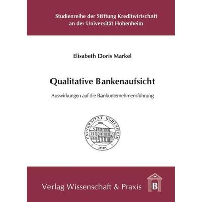 Qualitative Bankenaufsicht., Taschenbuch von Elisabeth Doris Markel, Verlag Wissenschaft & Praxis, 978-3-89673-505-8