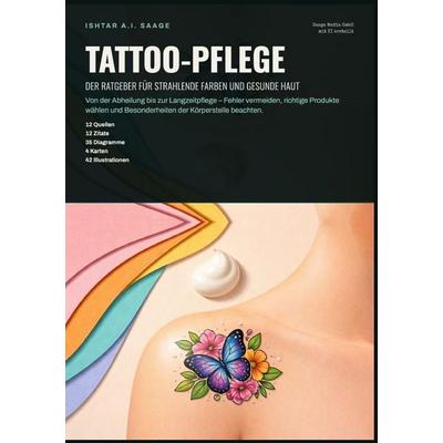 Tattoo-Pflege: Der Ratgeber für strahlende Farben und gesunde Haut, Taschenbuch von Ishtar A.I. Saage, Epubli, 978-3-565-56598-6