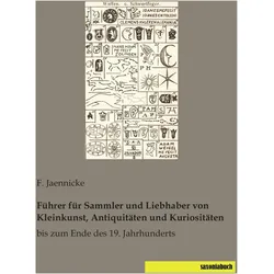 Führer für Sammler und Liebhaber von Kleinkunst, Antiquitäten und Kuriositäten, Ratgeber von F. Jaennicke