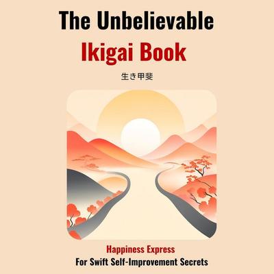 The Unbelievable Ikigai Book-Happiness Express for Swift Self Improvemen Secrets - Hiroto Niura, Audio, 4067248391648