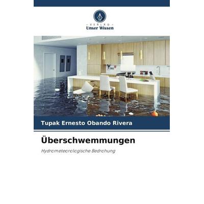 Überschwemmungen, Taschenbuch von Tupak Ernesto Obando Rivera, Verlag Unser Wissen, 978-620-4-89032-6