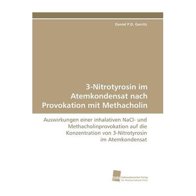 3-Nitrotyrosin im Atemkondensat nach Provokation mit Methacholin, Taschenbuch von Daniel P. D. Gerritz, Südwestdeutscher Verlag für