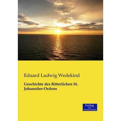 Geschichte des Ritterlichen St. Johanniter-Ordens, Taschenbuch von Eduard Ludwig Wedekind, Verlag der Wissenschaften, 978-3-95700-070-5