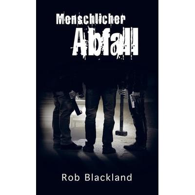 Menschlicher Abfall, Taschenbuch von Rob Blackland, Bookmundo Direct, 978-94-036-0428-2
