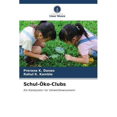Schul-Öko-Clubs, Taschenbuch von Prerana K. Danao,Rahul K. Kamble, Verlag Unser Wissen, 978-620-6-35963-0