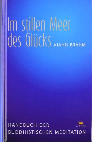 Ajahn Brahm - Im stillen Meer des Glücks: Handbuch der buddhistischen Meditation - Preis vom 30.09.2026 09:01:18 h