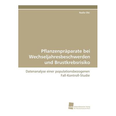 Pflanzenpräparate bei Wechseljahresbeschwerden und Brustkrebsrisiko, Taschenbuch von Nadia Obi, Südwestdeutscher Verlag für Hochschulschriften,