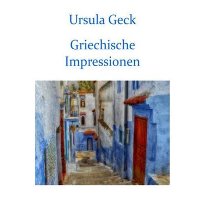 Griechische Impressionen, Taschenbuch von Ursula Geck, Epubli, 978-3-7485-0814-4