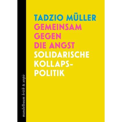 Gemeinsam gegen die Angst, Taschenbuch von Tadzio Müller, Mandelbaum verlag eG, 978-3-99136-528-0