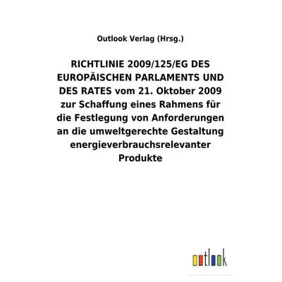 RICHTLINIE 2009/125/EG DES EUROPÄISCHEN PARLAMENTS UND DES RATES vom 21. Oktober 2009 zur Schaffung eines Rahmens für die Festlegung von Anforderungen
