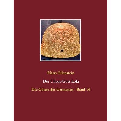 Der Chaos-Gott Loki, Taschenbuch von Harry Eilenstein, BoD – Books on Demand, 978-3-7431-2740-1