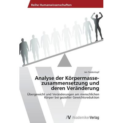Analyse der Körpermasse­zusammensetzung und deren Veränderung, Taschenbuch von Jan Siedentopf, AV Akademikerverlag, 978-3-639-47170-0