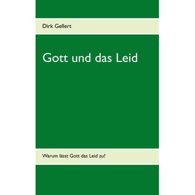 Gott und das Leid, Taschenbuch von Dirk Gellert, BoD – Books on Demand, 978-3-7357-8197-0