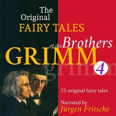 The Original Fairy Tales of the Brothers Grimm. Part 4 of 8. - The Brothers Grimm, Audio, 9783955973858