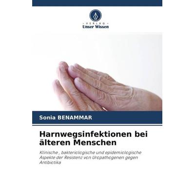Harnwegsinfektionen bei älteren Menschen, Taschenbuch von Sonia Benammar, Verlag Unser Wissen, 978-620-4-51684-4