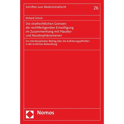Die strafrechtlichen Grenzen der rechtfertigenden Einwilligung im Zusammenhang mit Placebo- und Nocebophänomenen, Taschenbuch von Richard Schulz,