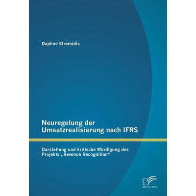 Neuregelung der Umsatzrealisierung nach IFRS: Darstellung und kritische Würdigung des Projekts 'Revenue Recognition'; Taschenbuch von Daphne