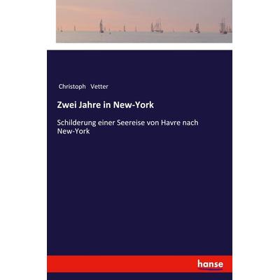 Zwei Jahre in New-York, Taschenbuch von Christoph Vetter, Hansebooks, 978-3-337-36250-8