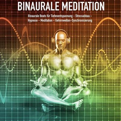 Binaurale Meditation für Tiefenentspannung - Stressabbau - Hypnose - Meditation - Gehirnwellen-Synchronisierung - Yella A. Deeken, Audio,