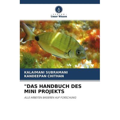 'das Handbuch des Mini Projekts, Taschenbuch von Kalaimani Subramani,Kandeepan chithan, Verlag Unser Wissen, 978-620-4-65347-1