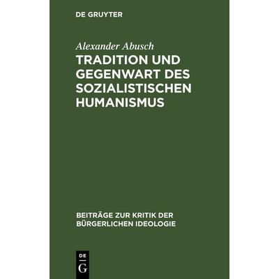 Tradition und Gegenwart des sozialistischen Humanismus, Gebundene Ausgabe von Alexander Abusch, De Gruyter, 978-3-11-252633-0