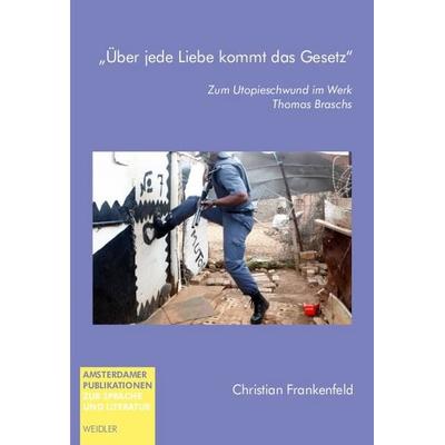 „Über jede Liebe kommt das Gesetz“, Taschenbuch von Christian Frankenfeld, Weidler Buchverlag Berlin, 978-3-89693-286-0