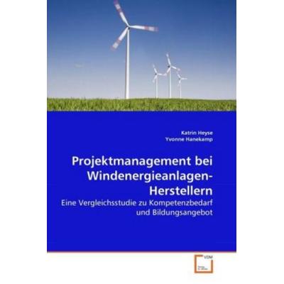Heyse, K: Projektmanagement bei Windenergieanlagen-Herstelle, Taschenbuch von Katrin Heyse,Yvonne Hanekamp, VDM, 978-3-639-27186-7