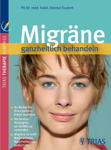 Konrad Taubert - Migräne ganzheitlich behandeln: So finden Sie Ihren persönlichen Auslöser. Die besten Strategien, um Anfälle zu vermeiden. Migräne im Griff: Medikamente, Naturheilkunde, Selbsthilfe - Preis vom 30.09.2026 09:01:18 h